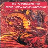 Perelman Ivo - Seeds, Visions and Counterpoint