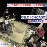 (((Powerhouse Sound))) - OSLO / CHICAGO : BREAKS