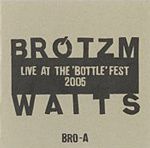 Brötzmann Peter Waits - LIVE AT THE 'BOTTLE' FEST 2005