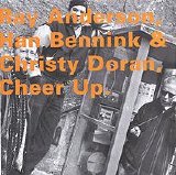 Anderson Ray, Han Bennink & Christy Doran - Cheer Up