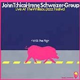Tchicai John - Schweizer Irene-Group - Live At The Willisau Jazz Festival - Willi The Pig