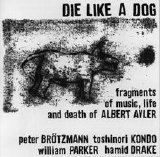 Brötzmann Hamid Drake, Toshinori Kondo, William Parker, - Die Like a Dog