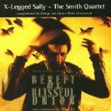 X-Legged Sally - The Smith quartet - BEREFT OS A BLISSFUL UNION