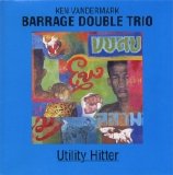 Vandermark Ken - BARRAGE Double trio - Utility Hitter