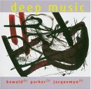 Kowald/Parker/Jacquemyn - Deep music