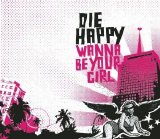 Die Happy - Wanna Be Your Girl (Single)