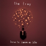 The Fray - How to Save a Life