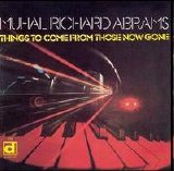 Abrams Muhal Richard - Things to Come from Those Now Gone