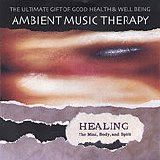 Ambient Music Therapy - Healing The Mind, Body, And Spirit