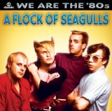 Flock Of Seagulls - We Are The '80S