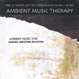 Ambient Music Therapy - Ambient Music For Massage, Meditation, Relaxation