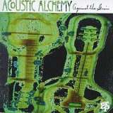 Acoustic Alchemy - Against the Grain