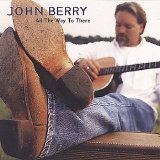 John Berry - All The Way To There