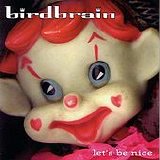 Birdbrain - Let's Be Nice