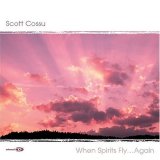 Scott Cossu - When Spirits Fly...Again