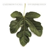 Caedmon's Call - Overdressed