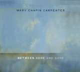 Mary Chapin Carpenter - Between Here And Gone
