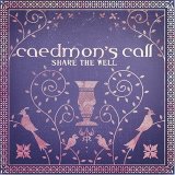 Caedmon's Call - Share The Well
