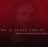 Rob Gardner - He Is Jesus Christ