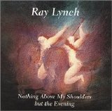 Ray Lynch - Nothing Above My Shoulders But the Evening