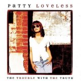 Patty Loveless - The Trouble with the Truth