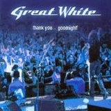Great White - Thank you...Goodnight!