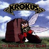 Krokus - To Rock Or Not To Be