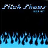 Slick Shoes - Burn Out