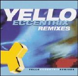 Yello - Eccentrix Remixes