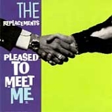 The Replacements - Pleased To Meet Me