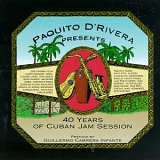 Paquito D'Rivera - 40 Years of Cuban Jam Session