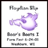 Floydian Slip - Boar's Boots 1 - 6/24/01