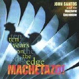 John Santos & the Machete Ensemble - Machetazo!: 10 Years on the Edge