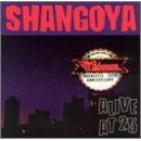 Shangoya - Alive at 25