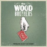 The Wood Brothers - Ways Not to Lose