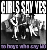 Girls Say Yes - to boys who say NO