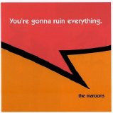 The Maroons - You're Gonna Ruin Everything