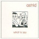 astrid - What to Say
