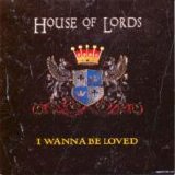 House Of Lords - I Wanna Be Loved