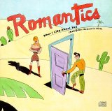 The Romantics - What I Like About You (& Other Romantic Hits)