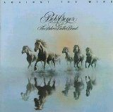 Bob Seger & The Silver Bullet Band - Against The Wind (R)