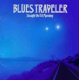 Blues Traveler - Straight On Till Morning