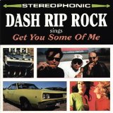 Dash Rip Rock - Dash Rip Rock Sings Get You Some Of Me