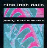 Nine Inch Nails - Pretty Hate Machine