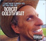 Bobcat Goldthwait - I Don't Mean To Insult You, But You Look Like Bobcat Goldthwait