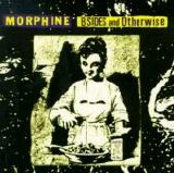 Morphine - B-Sides & Otherwise