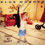 Blue Murder - Nothin' But Trouble
