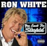 Ron White - You Can't Fix Stupid (E)