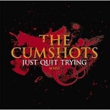 The Cumshots - Just Quit Trying