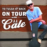 J.J Cale - To Tulsa and Back